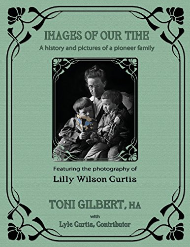 Images Of Our Time A History And Pictures Of A Pioneer Family [Paperback]