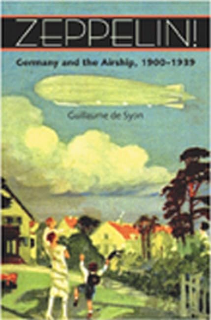 Zeppelin!: Germany And The Airship, 1900-1939 [Paperback]