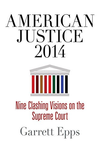 American Justice 2014 Nine Clashing Visions on the Supreme Court [Hardcover]