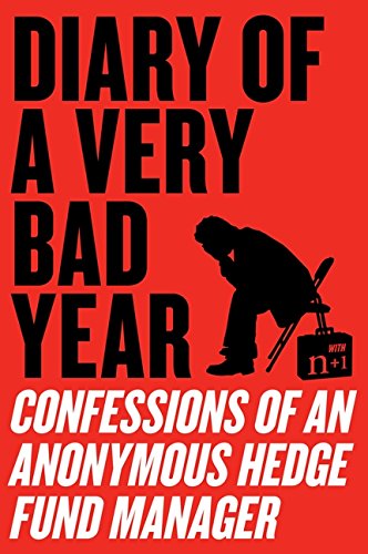 Diary of a Very Bad Year: Confessions of an Anonymous Hedge Fund Manager [Paperback]