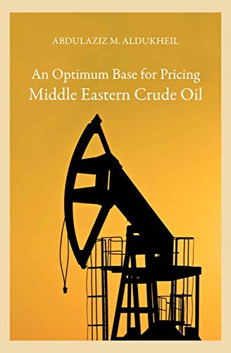 An Optimum Base For Pricing Middle Eastern Crude Oil [Hardcover]