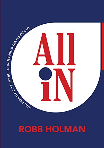 All In  Ho Impactful Teams Build Trust from the Inside Out [Paperback]