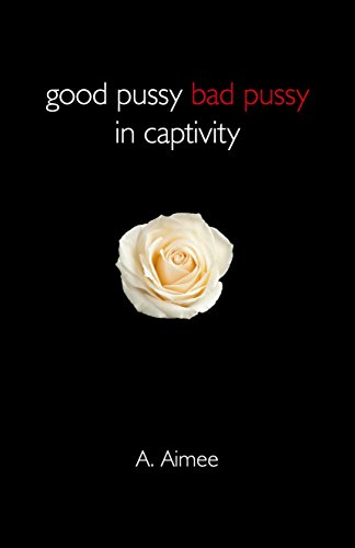 Good Pussy Bad Pussy in Captivity [Paperback]