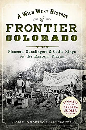 A Wild West History of Frontier Colorado Pioneers, Gunslingers & Cattle Kin [Paperback]