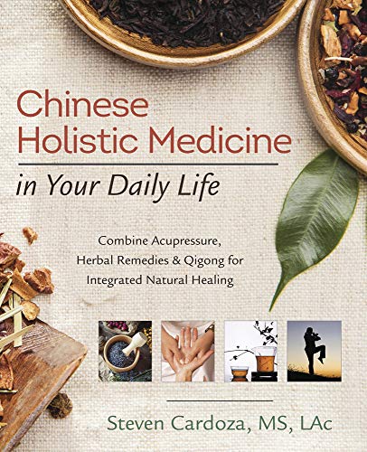 Chinese Holistic Medicine In Your Daily Life: Combine Acupressure, Herbal Remedi [Paperback]