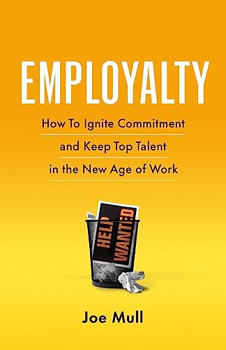 Employalty: How to Ignite Commitment and Keep Top Talent in the New Age of Work [Paperback]