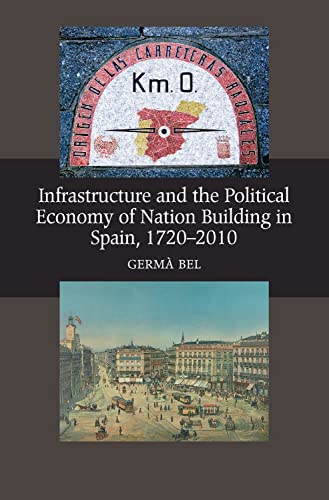 Infrastructure and the Political Economy of Nation Building in Spain, 1720-2010 [Hardcover]