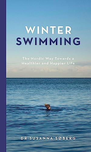 Winter Swimming: The Nordic Way Towards a Healthier and Happier Life [Hardcover]