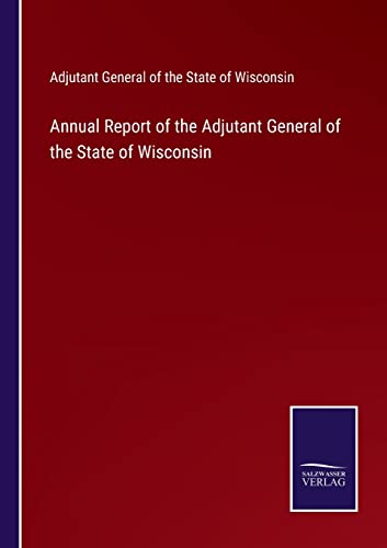 Annual Report Of The Adjutant General Of The State Of Wisconsin