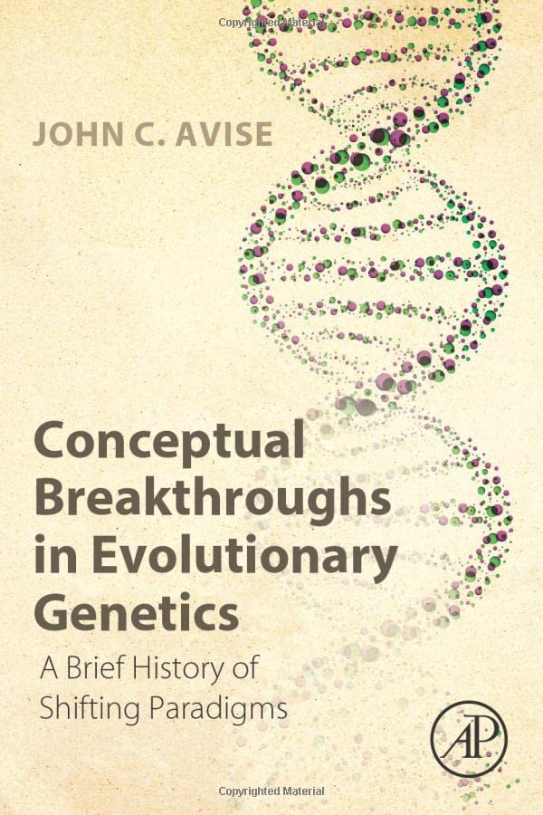 Conceptual Breakthroughs in Evolutionary Genetics A Brief History of Shifting P [Paperback]