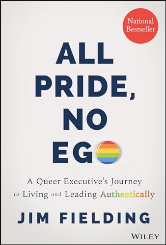 All Pride, No Ego: A Queer Executive's Journey to Living and Leading Authentical [Hardcover]