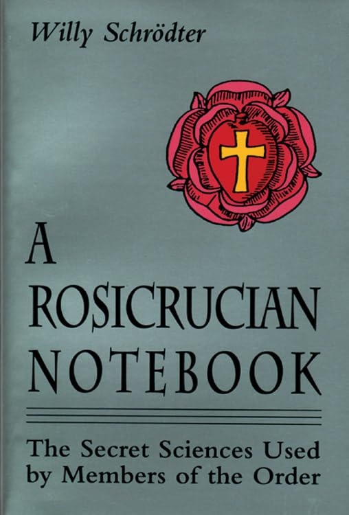 A Rosicrucian Notebook: The Secret Sciences Used By Members Of The Order [Paperback]