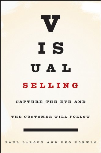 Visual Selling: Capture the Eye and the Customer Will Follow [Hardcover]