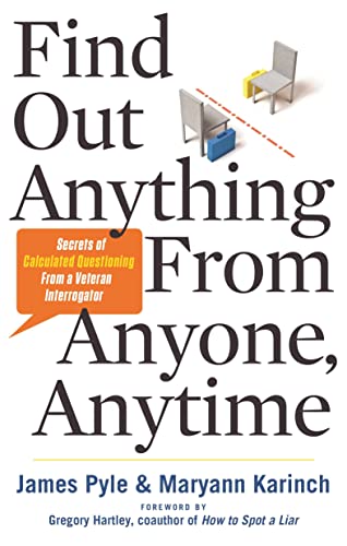 Find Out Anything From Anyone, Anytime: Secrets Of Calculated Questioning From A [Paperback]