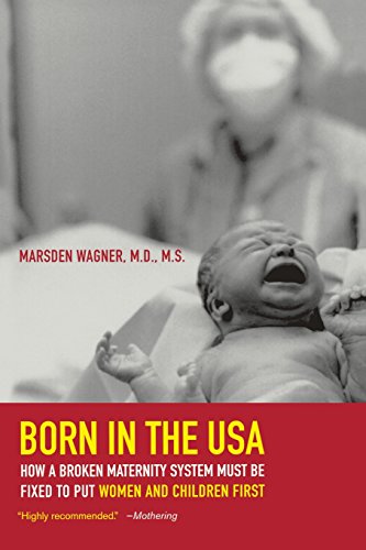 Born in the USA How a Broken Maternity System Must Be Fixed to Put Women and Ch [Paperback]