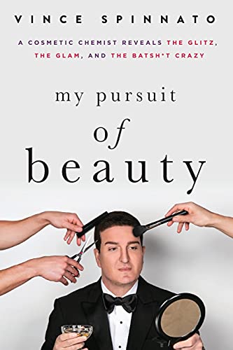 My Pursuit of Beauty  A Cosmetic Chemist Reveals the Glitz, the Glam, and the B [Paperback]