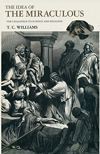 The Idea of the Miraculous: The Challenge to Science and Religion [Paperback]