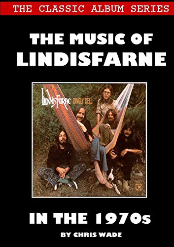 Classic Album Series  The Music of Lindisfarne in The 1970s [Paperback]