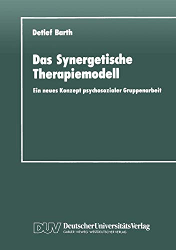 Das Synergetische Therapiemodell: Ein neues Konzept psychosozialer Gruppenarbeit [Paperback]