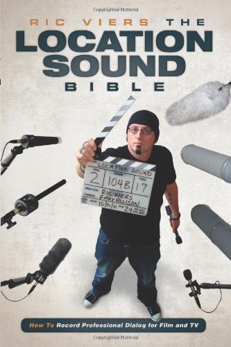 The Location Sound Bible Ho To Record Professional Dialog For Film And Tv [Paperback]