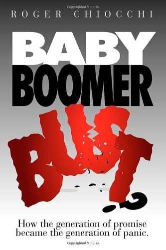 Baby Boomer Bust Ho the Generation of Promise Became the Generation of Panic [Paperback]