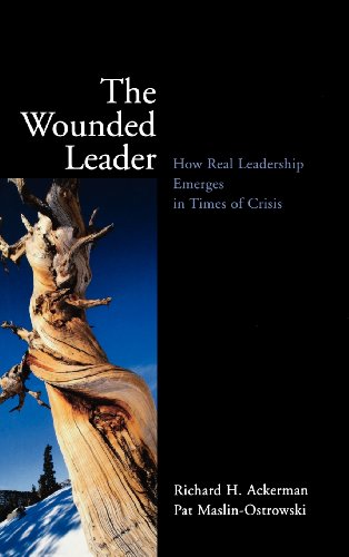 The Wounded Leader Ho Real Leadership Emerges in Times of Crisis [Hardcover]