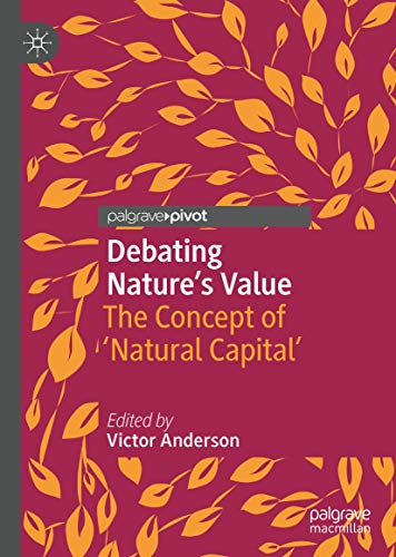 Debating Nature's Value: The Concept of 'Natural Capital' [Hardcover]