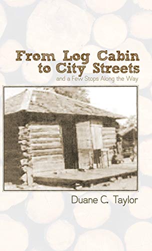 From Log Cabin to the City Streets  And a Fe Stops along the Way [Hardcover]