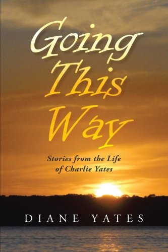 Going This Way Stories From The Life Of Charlie Yates [Paperback]