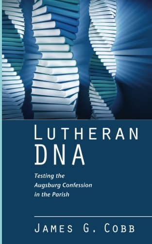 Lutheran DNA  Testing the Augsburg Confession in the Parish [Paperback]