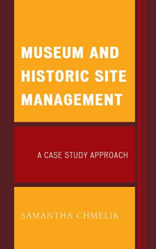 Museum and Historic Site Management A Case Study Approach [Hardcover]