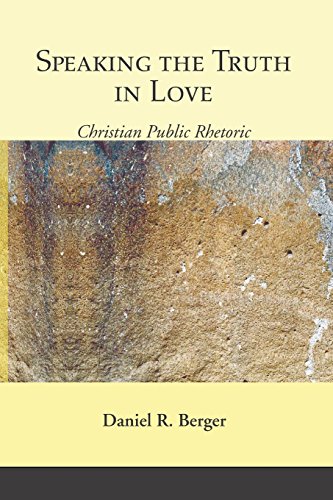 Speaking the Truth in Love Christian Public Rhetoric [Paperback]