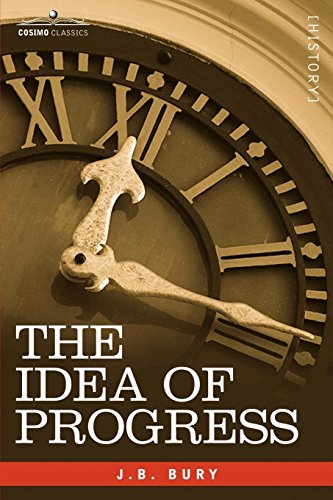 The Idea Of Progress An Inquiry Into Its Origin And Groth [Paperback]