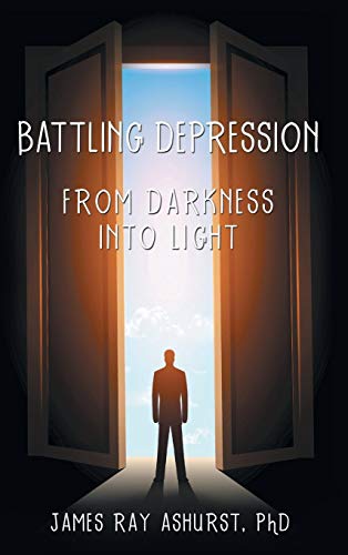 Battling Depression  From Darkness into Light [Hardcover]