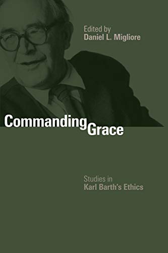 Commanding Grace Studies In Karl Barth's Ethics [Paperback]