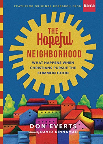 Hopeful Neighborhood : What Happens When Christians Pursue the Common Good [Hardcover]