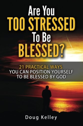 Are You Too Stressed To Be Blessed 21 Ways To Position Yourself For Blessing [Paperback]