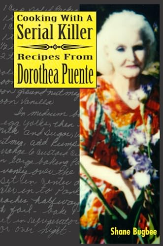 Cooking With A Serial Killer Recipes From Dorothea Puente [Paperback]