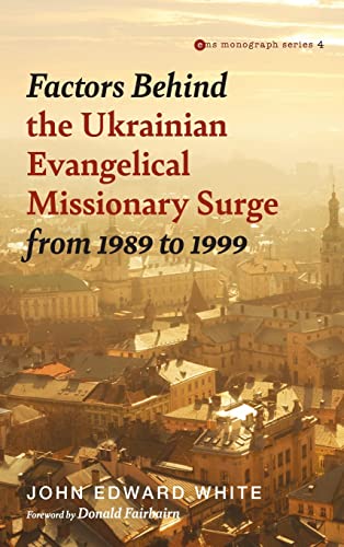 Factors Behind the Ukrainian Evangelical Missionary Surge from 1989 To 1999 [Hardcover]