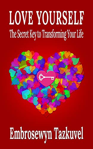 Love Yourself The Secret Key To Transforming Your Life [Paperback]