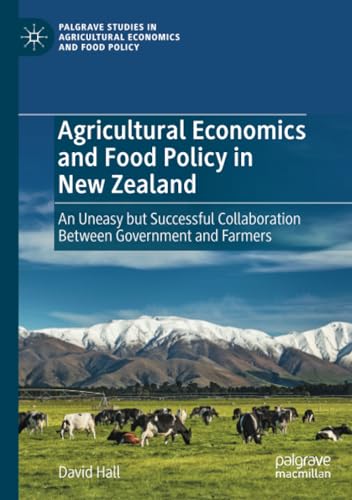 Agricultural Economics and Food Policy in Ne Zealand An Uneasy but Successful  [Paperback]