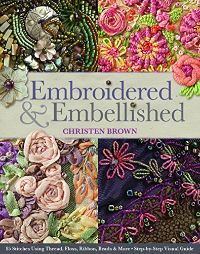 Embroidered & Embellished: 85 Stitches Using Thread, Floss, Ribbon, Beads &a [Paperback]