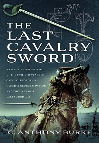 The Last Cavalry Sword: An Illustrated History of the Twilight Years of Cavalry  [Hardcover]