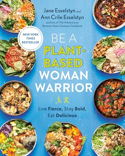 Be A Plant-Based Woman Warrior: Live Fierce, Stay Bold, Eat Delicious: A Cookboo [Paperback]