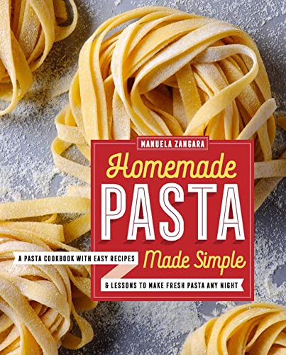 Homemade Pasta Made Simple: A Pasta Cookbook with Easy Recipes & Lessons to  [Paperback]