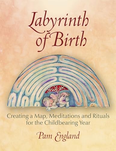 Labyrinth of Birth: Creating a Map, Meditations and Rituals for Your Childbearin [Paperback]