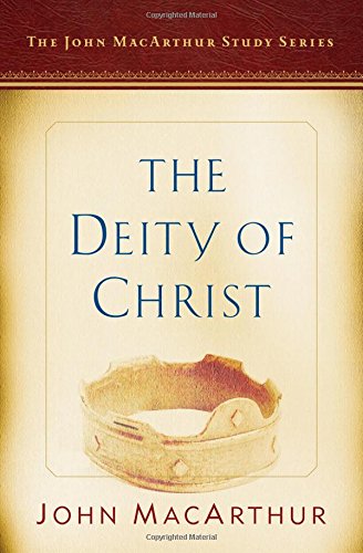 The Deity Of Christ: A John Macarthur Study S