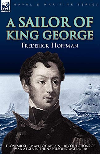 A Sailor Of King George From Midshipman To Captain-Recollections Of War At Sea  [Paperback]