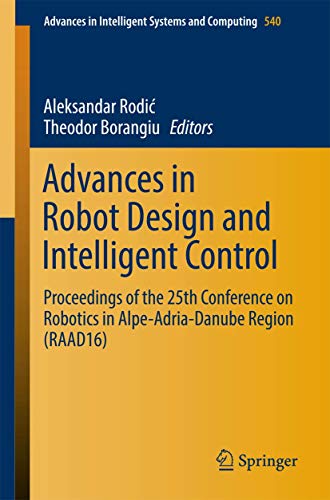 Advances in Robot Design and Intelligent Control Proceedings of the 25th Confer [Paperback]