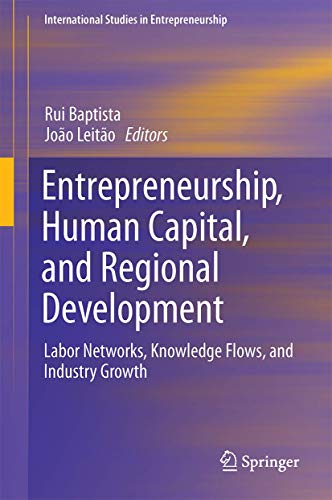 Entrepreneurship, Human Capital, and Regional Development Labor Networks, Knowl [Hardcover]